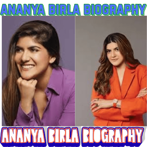 Ananya Birla Biography: Inspiring Entrepreneur & 12 Powerful Achievements